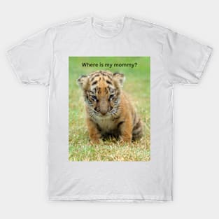 Tiger Cub Where is my mommy? T-Shirt